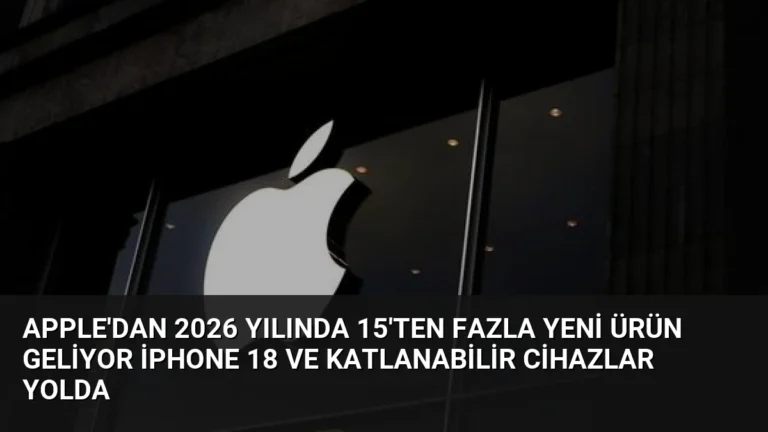 Apple’dan 2026 Yılında 15’ten Fazla Yeni Ürün Geliyor iPhone 18 ve Katlanabilir Cihazlar Yolda