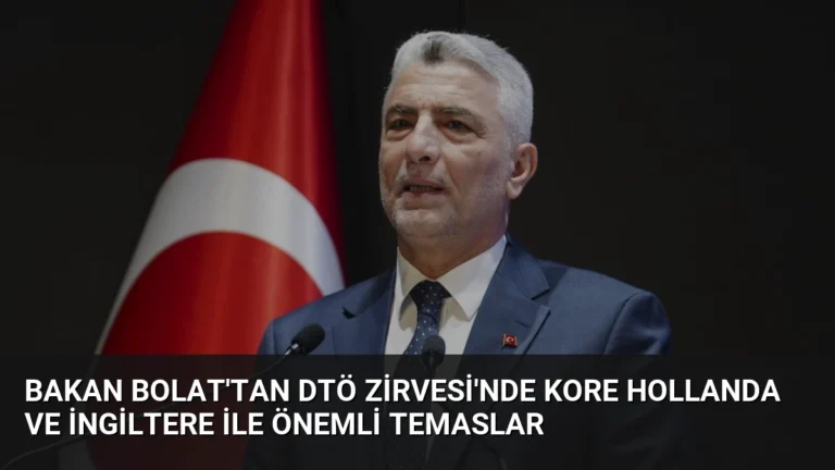 Bakan Bolat’tan DTÖ Zirvesi’nde Kore Hollanda ve İngiltere ile önemli temaslar