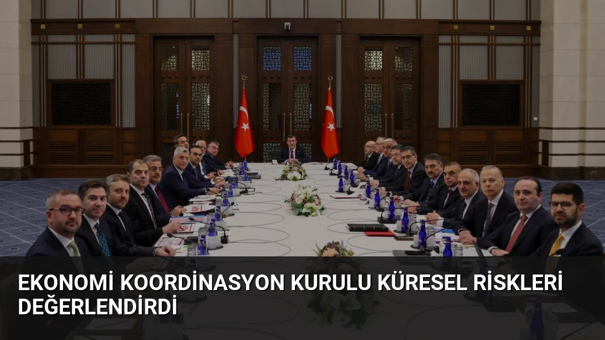 Ekonomi Koordinasyon Kurulu Küresel Riskleri Değerlendirdi