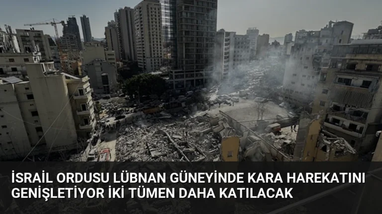 İsrail Ordusu Lübnan Güneyinde Kara Harekatını Genişletiyor İki Tümen Daha Katılacak