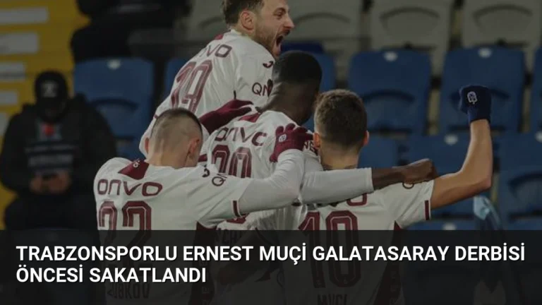 Trabzonsporlu Ernest Muçi Galatasaray Derbisi Öncesi Sakatlandı