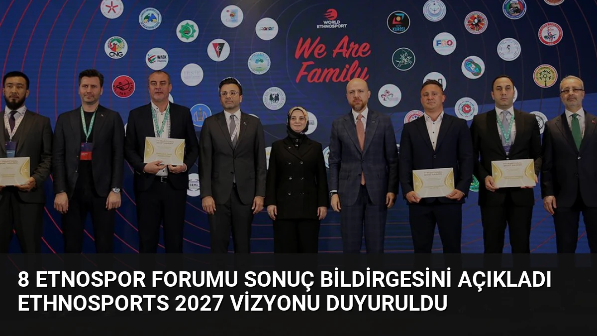 8 Etnospor Forumu Sonuç Bildirgesini Açıkladı Ethnosports 2027 Vizyonu Duyuruldu