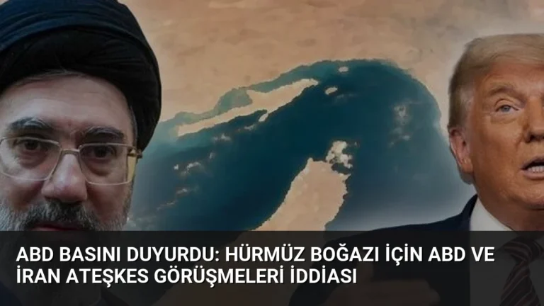 ABD Basını Duyurdu: Hürmüz Boğazı İçin ABD ve İran Ateşkes Görüşmeleri İddiası