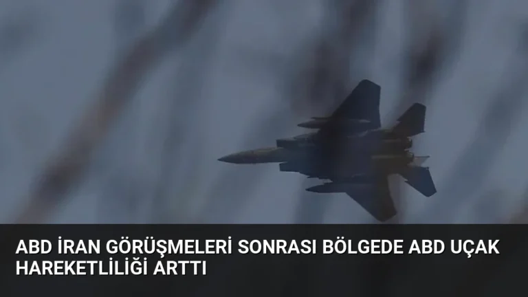 ABD İran Görüşmeleri Sonrası Bölgede ABD Uçak Hareketliliği Arttı