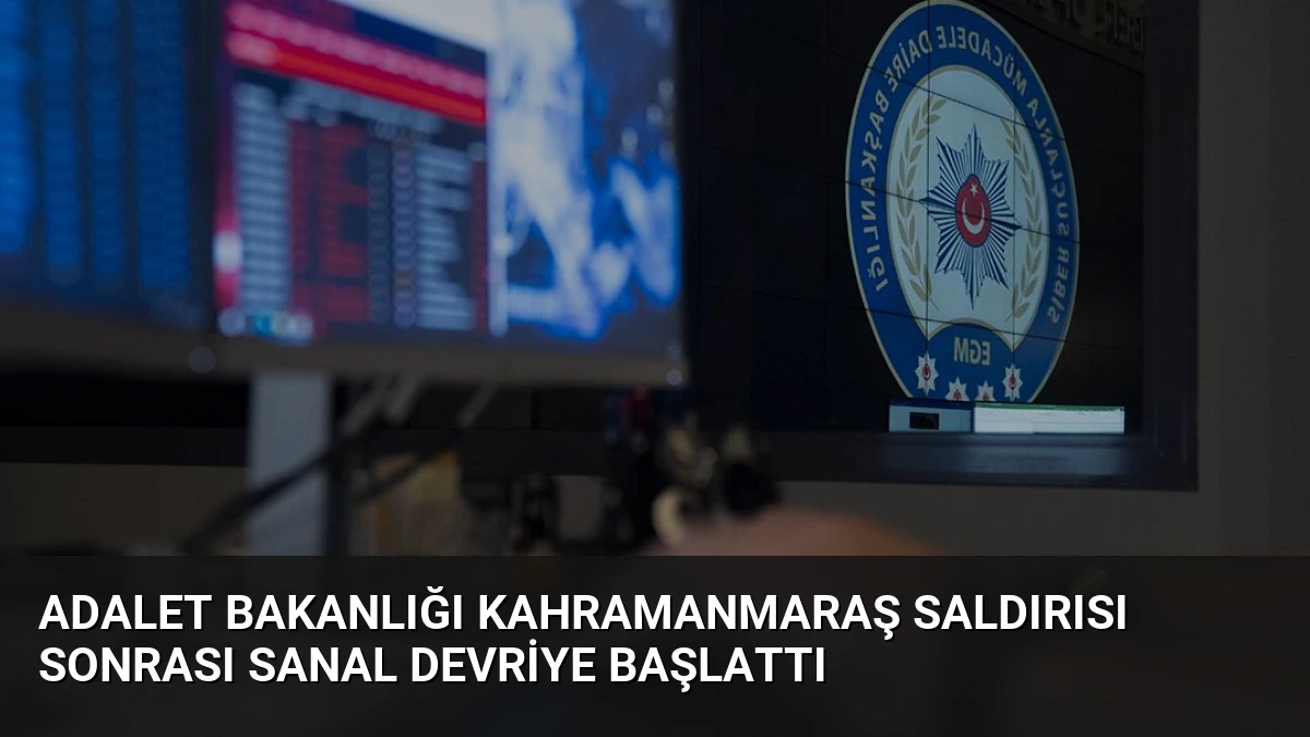 Adalet Bakanlığı Kahramanmaraş Saldırısı Sonrası Sanal Devriye Başlattı
