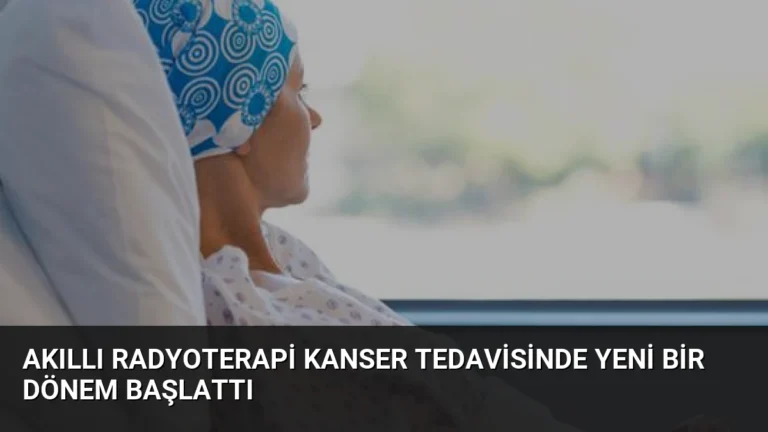 Akıllı Radyoterapi Kanser Tedavisinde Yeni Bir Dönem Başlattı