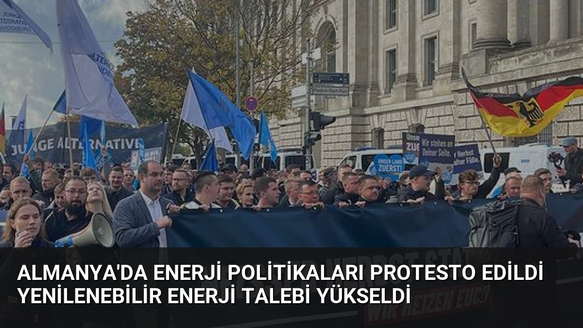 Almanya’da Enerji Politikaları Protesto Edildi Yenilenebilir Enerji Talebi Yükseldi