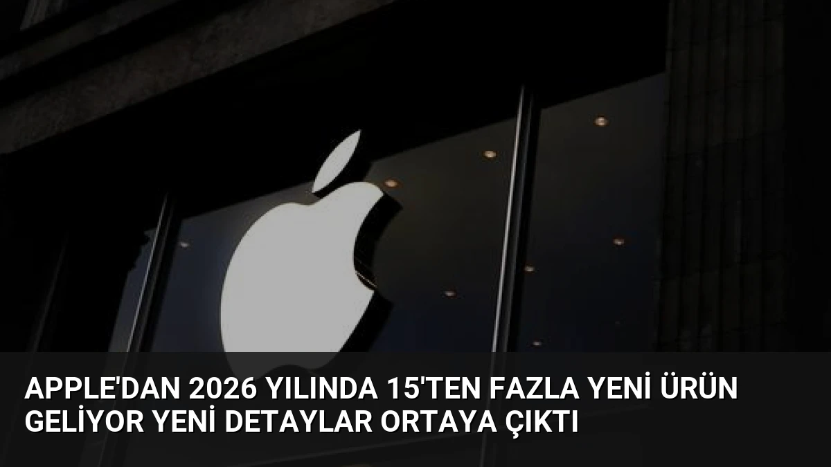 Apple’dan 2026 Yılında 15’ten Fazla Yeni Ürün Geliyor Yeni Detaylar Ortaya Çıktı