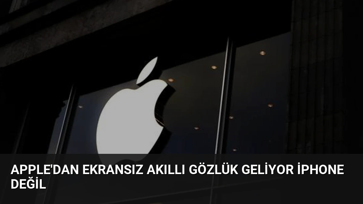 Apple’dan Ekransız Akıllı Gözlük Geliyor iPhone Değil