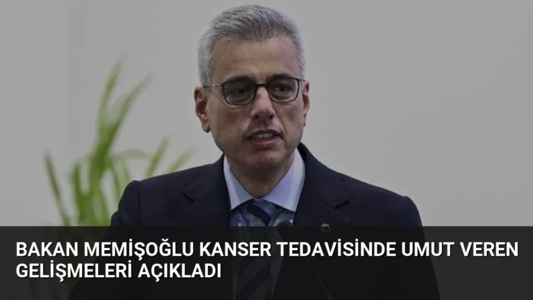 Bakan Memişoğlu Kanser Tedavisinde Umut Veren Gelişmeleri Açıkladı
