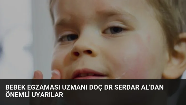 Bebek Egzaması Uzmanı Doç Dr Serdar Al’dan Önemli Uyarılar
