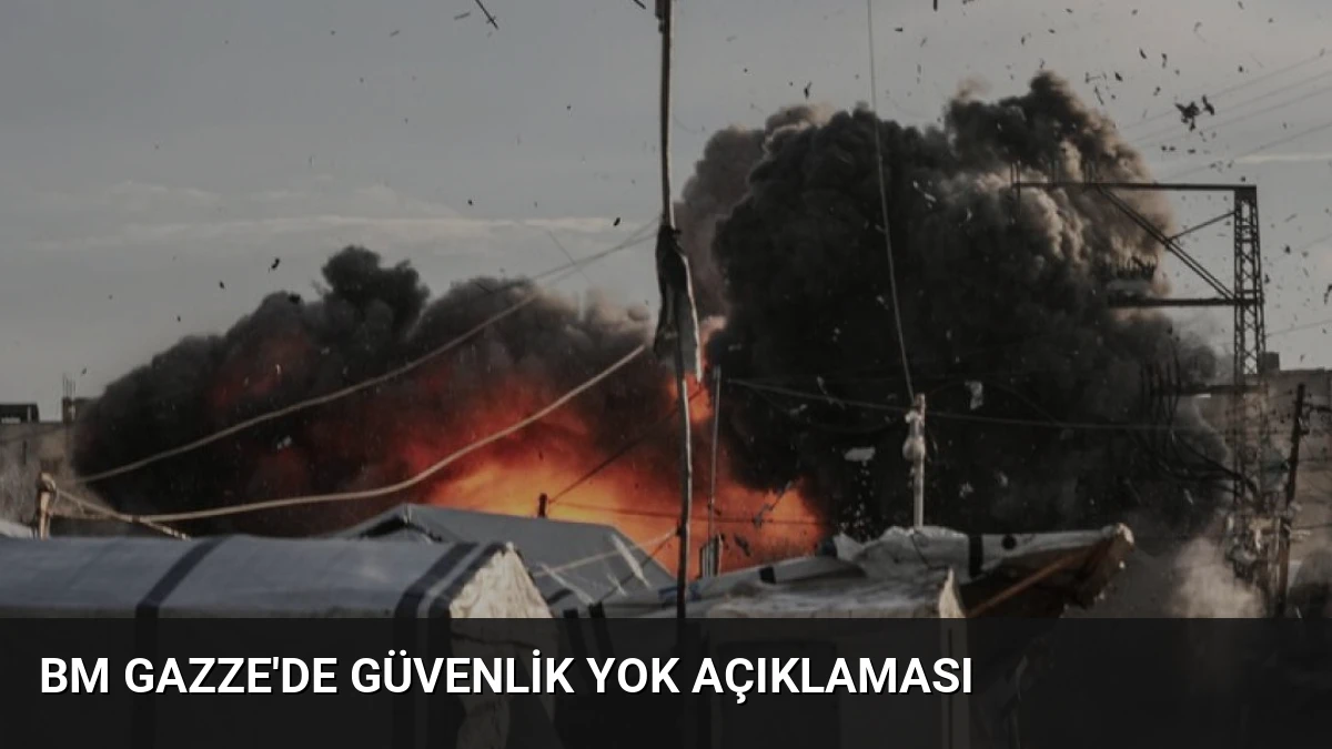 BM Gazze’de Güvenlik Yok Açıklaması