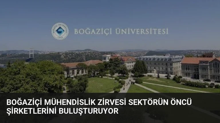 Boğaziçi Mühendislik Zirvesi Sektörün Öncü Şirketlerini Buluşturuyor