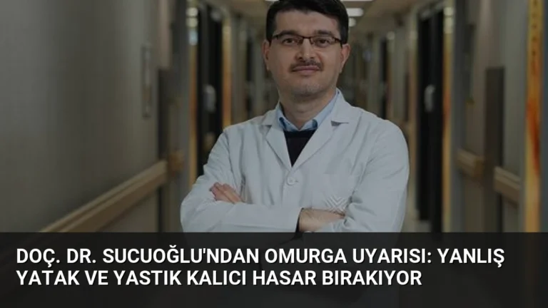 Doç. Dr. Sucuoğlu’ndan Omurga Uyarısı: Yanlış Yatak ve Yastık Kalıcı Hasar Bırakıyor