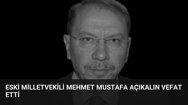 Eski Milletvekili Mehmet Mustafa Açıkalın Vefat Etti