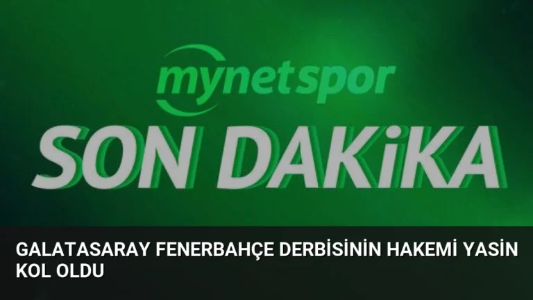 Galatasaray Fenerbahçe Derbisinin Hakemi Yasin Kol Oldu