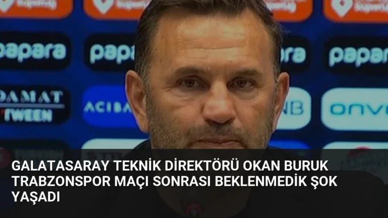 Galatasaray Teknik Direktörü Okan Buruk Trabzonspor Maçı Sonrası Beklenmedik Şok Yaşadı