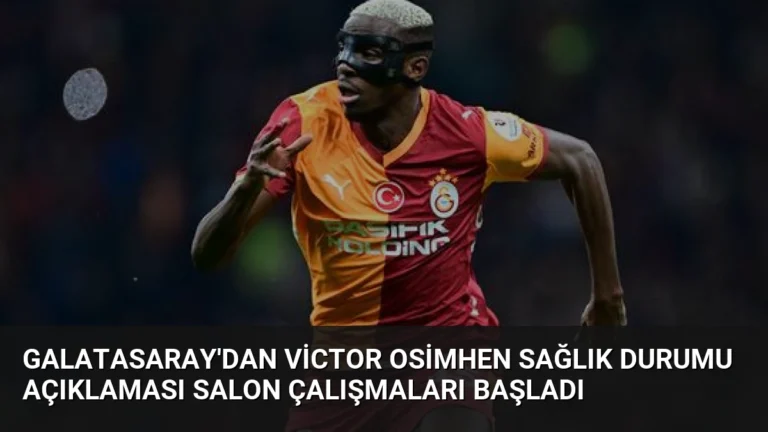 Galatasaray’dan Victor Osimhen Sağlık Durumu Açıklaması Salon Çalışmaları Başladı