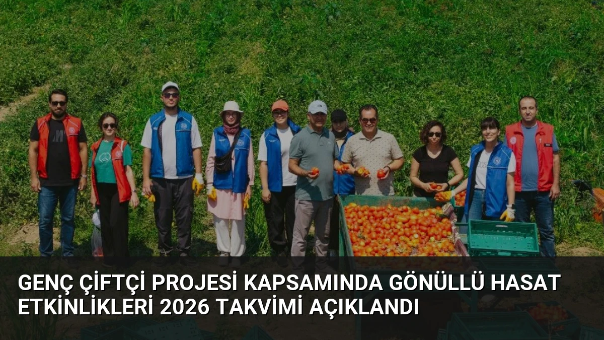 Genç Çiftçi Projesi Kapsamında Gönüllü Hasat Etkinlikleri 2026 Takvimi Açıklandı