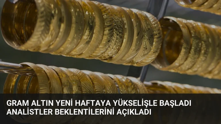 Gram Altın Yeni Haftaya Yükselişle Başladı Analistler Beklentilerini Açıkladı