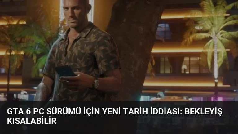 GTA 6 PC Sürümü İçin Yeni Tarih İddiası: Bekleyiş Kısalabilir