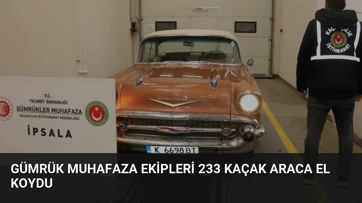 Gümrük Muhafaza Ekipleri 233 Kaçak Araca El Koydu