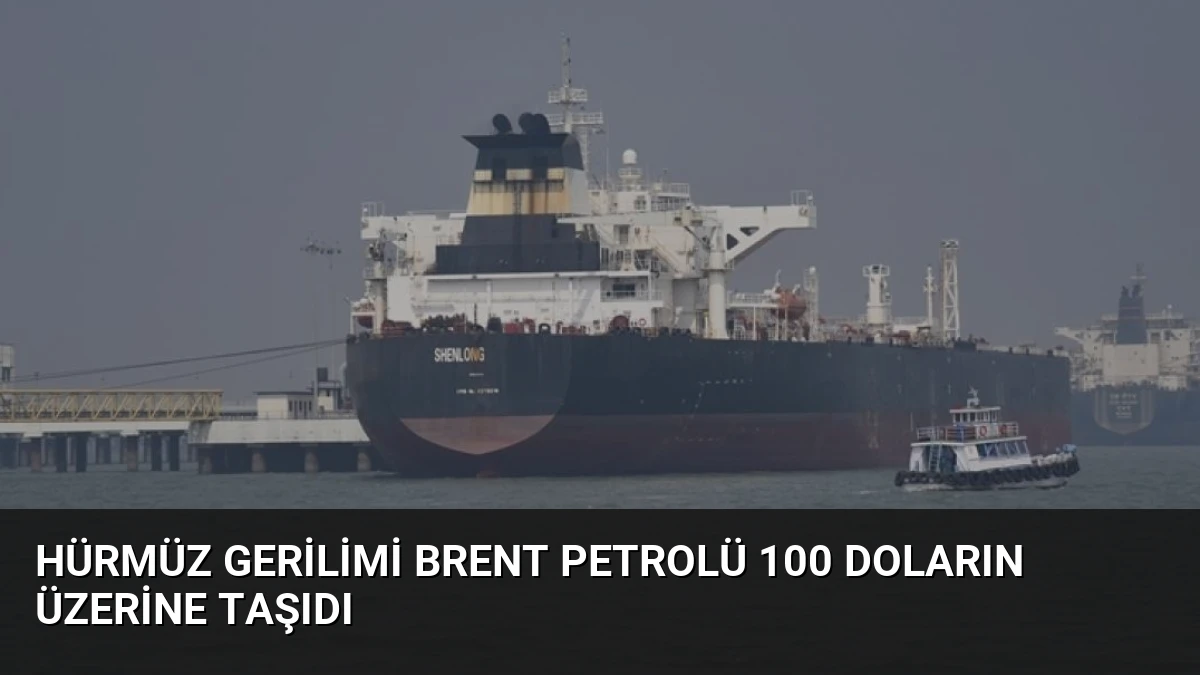 Hürmüz Gerilimi Brent Petrolü 100 Doların Üzerine Taşıdı