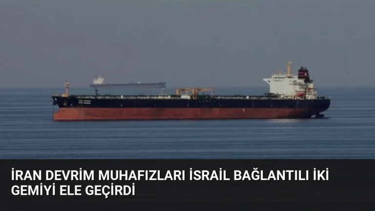 İran Devrim Muhafızları İsrail Bağlantılı İki Gemiyi Ele Geçirdi