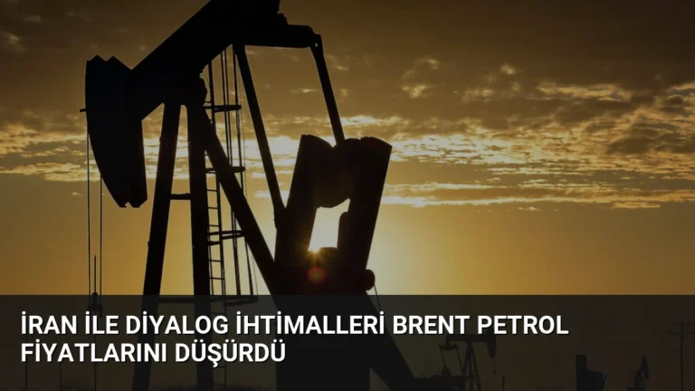 İran ile Diyalog İhtimalleri Brent Petrol Fiyatlarını Düşürdü