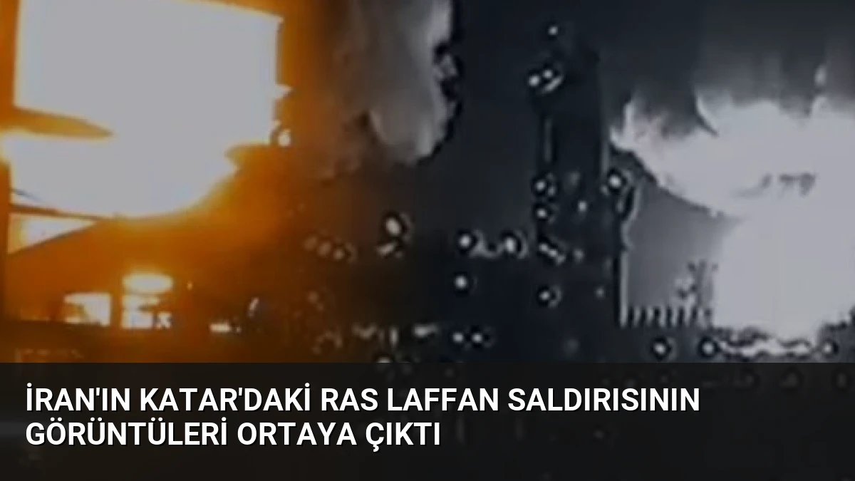 İran’ın Katar’daki Ras Laffan Saldırısının Görüntüleri Ortaya Çıktı