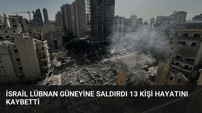 İsrail Lübnan Güneyine Saldırdı 13 Kişi Hayatını Kaybetti