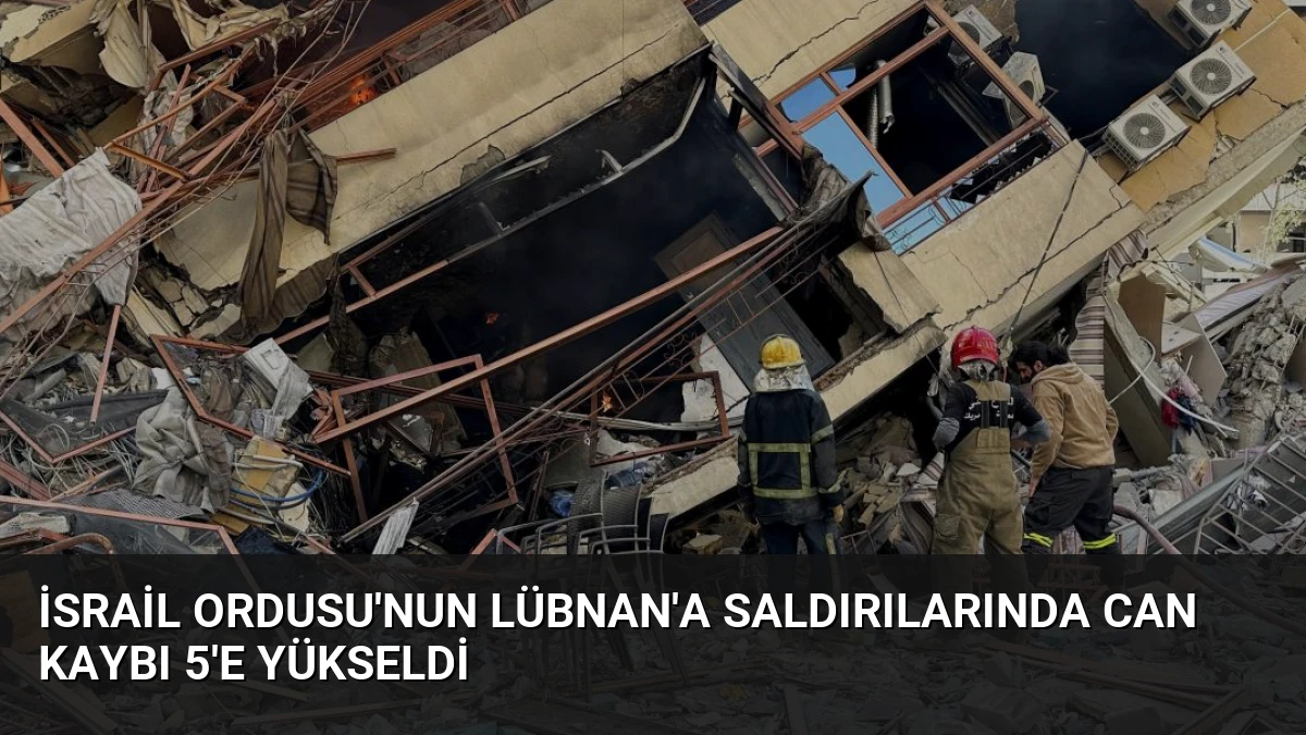 İsrail Ordusu’nun Lübnan’a Saldırılarında Can Kaybı 5’e Yükseldi