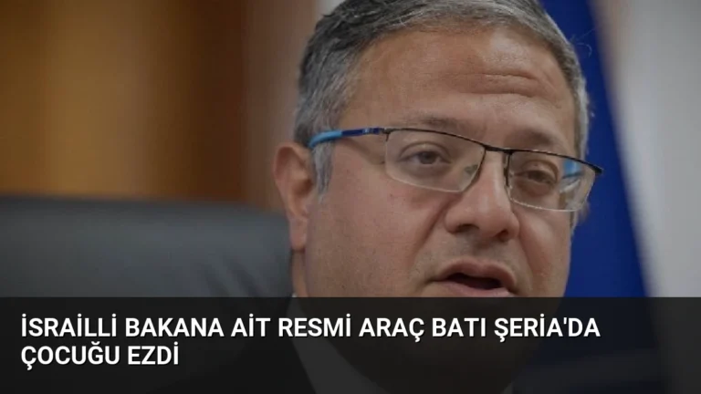 İsrailli Bakana Ait Resmi Araç Batı Şeria’da Çocuğu Ezdi