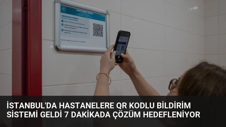 İstanbul’da Hastanelere QR Kodlu Bildirim Sistemi Geldi 7 Dakikada Çözüm Hedefleniyor