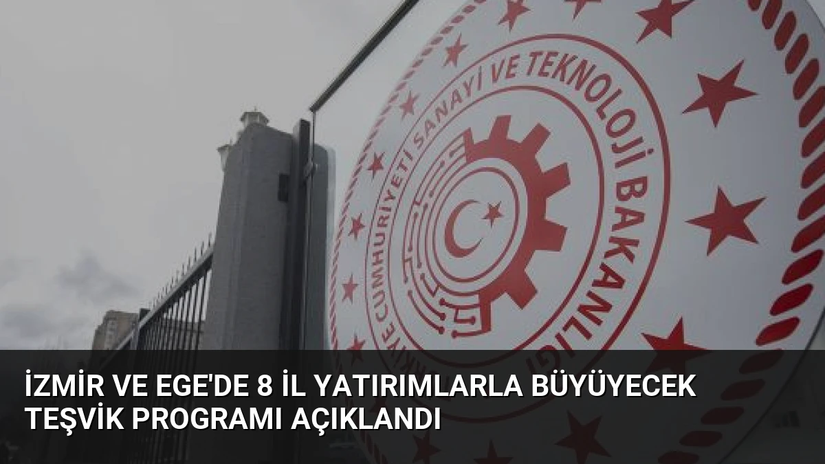 İzmir ve Ege’de 8 İl Yatırımlarla Büyüyecek Teşvik Programı Açıklandı