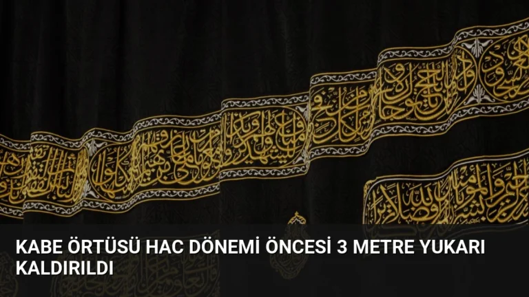 Kabe Örtüsü Hac Dönemi Öncesi 3 Metre Yukarı Kaldırıldı