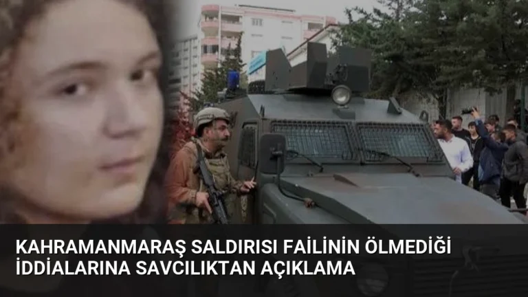 Kahramanmaraş Saldırısı Failinin Ölmediği İddialarına Savcılıktan Açıklama