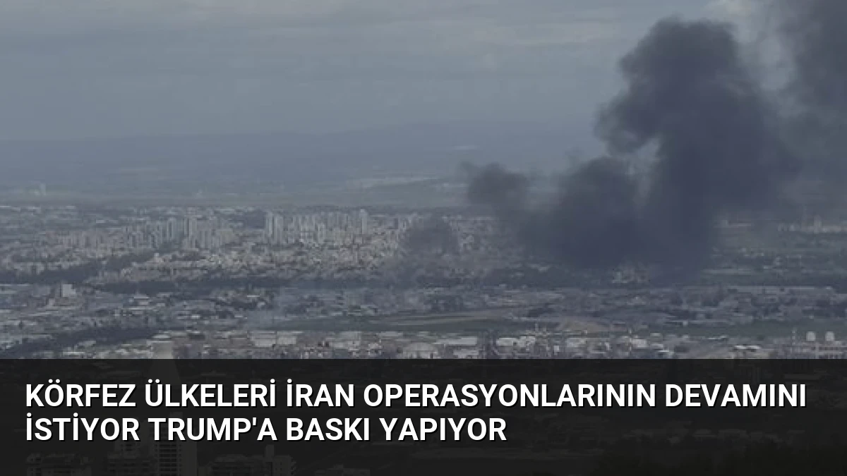 Körfez Ülkeleri İran Operasyonlarının Devamını İstiyor Trump’a Baskı Yapıyor