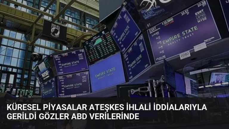 Küresel Piyasalar Ateşkes İhlali İddialarıyla Gerildi Gözler ABD Verilerinde