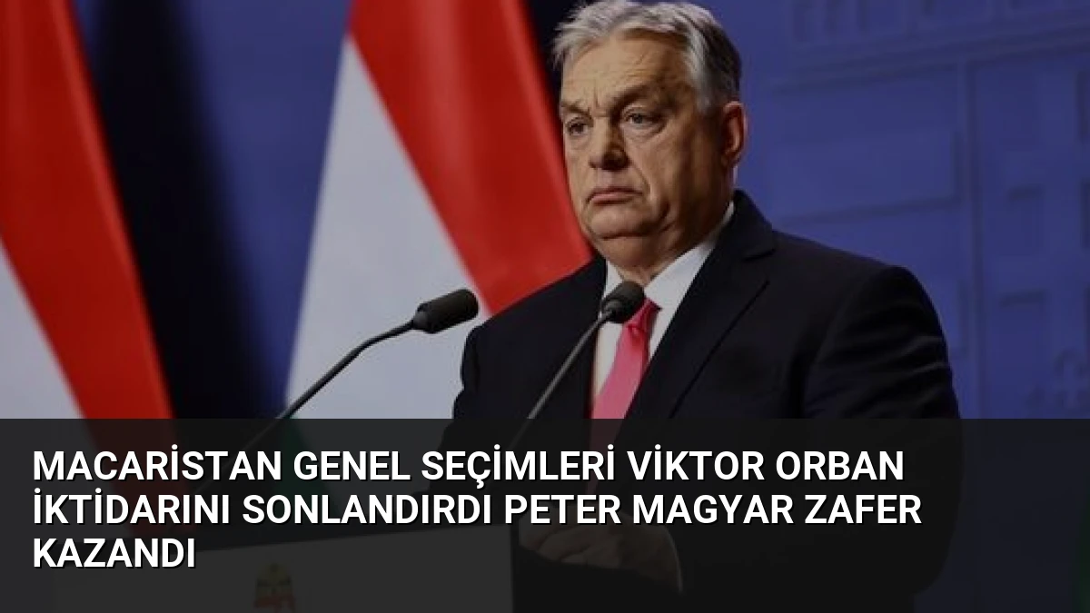 Macaristan Genel Seçimleri Viktor Orban İktidarını Sonlandırdı Peter Magyar Zafer Kazandı