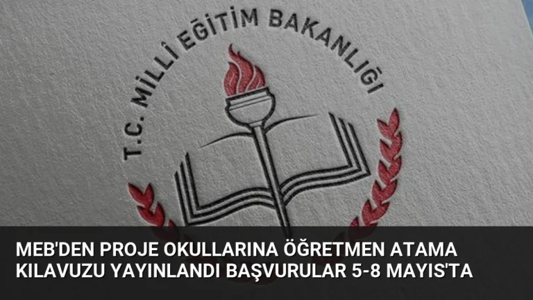 MEB’den Proje Okullarına Öğretmen Atama Kılavuzu Yayınlandı Başvurular 5-8 Mayıs’ta