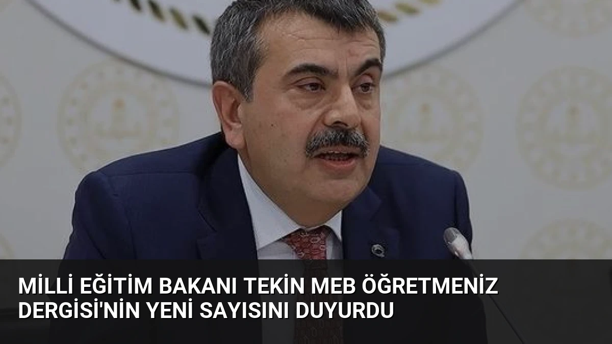 Milli Eğitim Bakanı Tekin MEB ÖğretmenİZ Dergisi’nin Yeni Sayısını Duyurdu