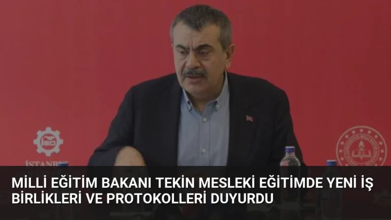 Milli Eğitim Bakanı Tekin Mesleki Eğitimde Yeni İş Birlikleri ve Protokolleri Duyurdu