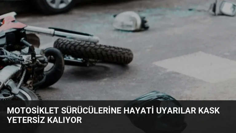 Motosiklet Sürücülerine Hayati Uyarılar Kask Yetersiz Kalıyor