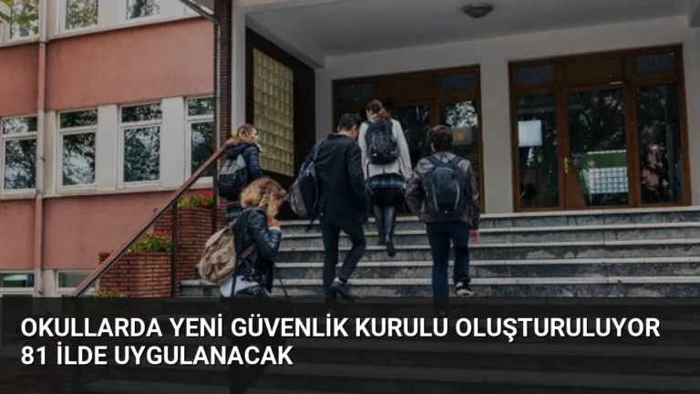 Okullarda Yeni Güvenlik Kurulu Oluşturuluyor 81 İlde Uygulanacak