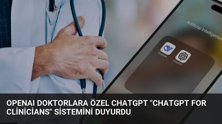 OpenAI Doktorlara Özel ChatGPT “ChatGPT for Clinicians” Sistemini Duyurdu