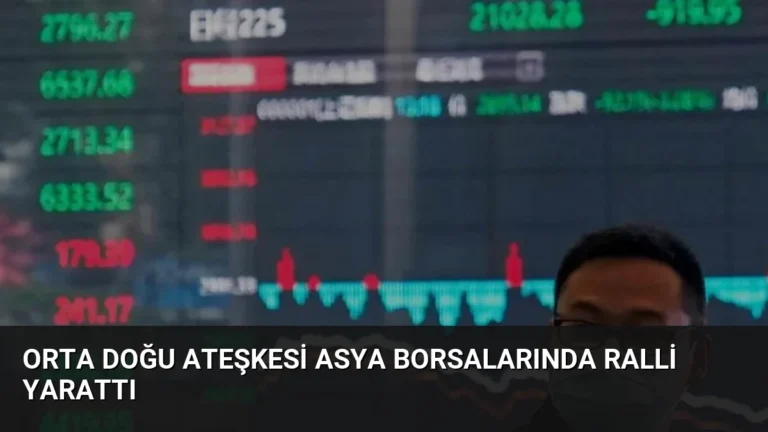 Orta Doğu Ateşkesi Asya Borsalarında Ralli Yarattı
