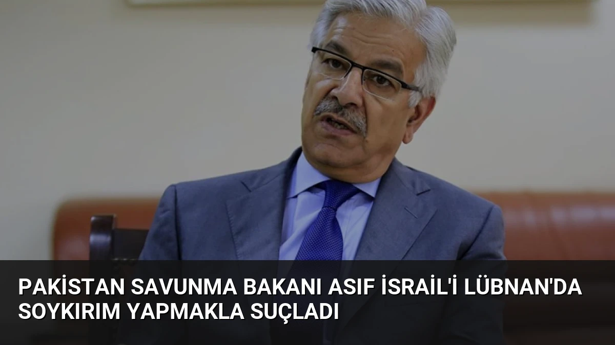 Pakistan Savunma Bakanı Asıf İsrail’i Lübnan’da Soykırım Yapmakla Suçladı