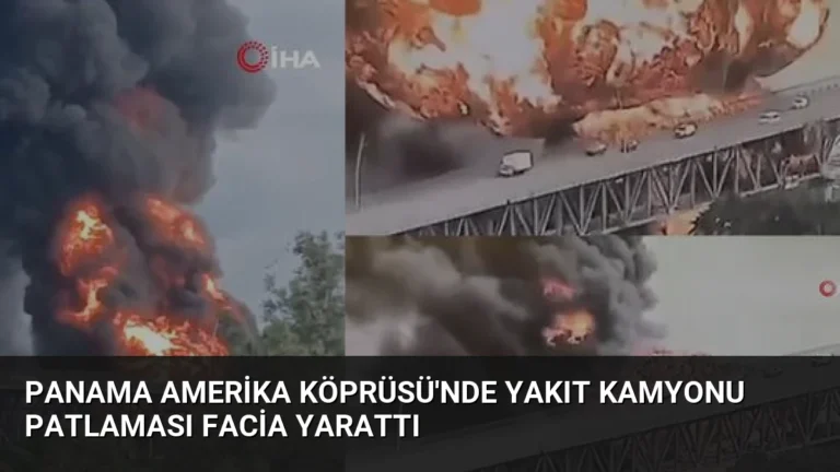 Panama Amerika Köprüsü’nde Yakıt Kamyonu Patlaması Facia Yarattı