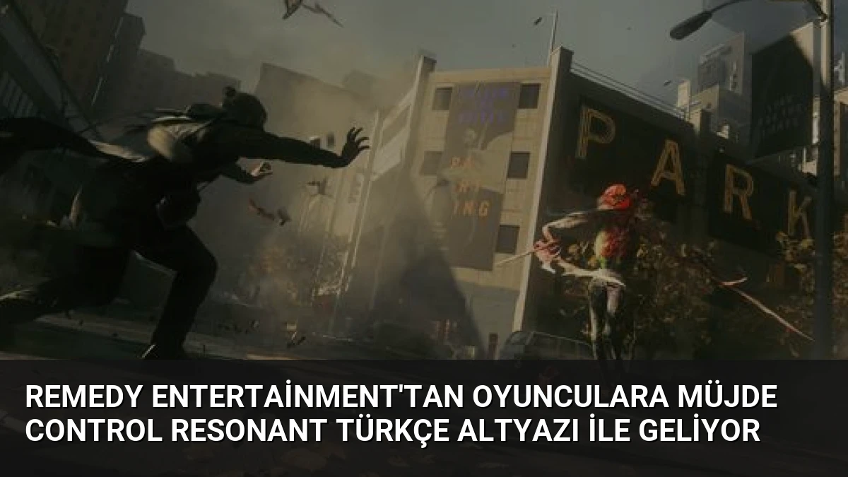 Remedy Entertainment’tan Oyunculara Müjde CONTROL Resonant Türkçe Altyazı ile Geliyor